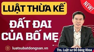 Luật thừa kế đất đai trong gia đình – Mới nhất!