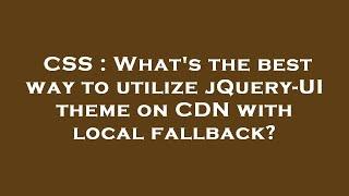 CSS : What's the best way to utilize jQuery-UI theme on CDN with local fallback?