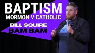 Baptism: Mormon vs Catholic: Bill Squire