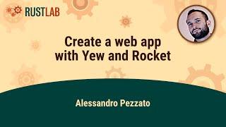 WORKSHOP: Create a web app with Yew and Rocket - Alessandro Pezzato