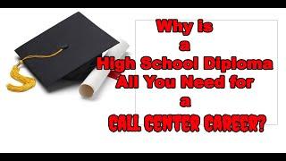 Why  is a High School Diploma Is All You Need for a Call Center Career?