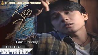 KIẾP VE SẦU || ĐAN TRƯỜNG [OFFICIAL]