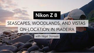 Nikon Z 8 | Capturing seascapes, woodlands, and vistas in Madeira with Nigel Danson