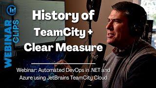 History of TeamCity + Clear Measure | Webinar Clips, Automated .NET DevOps JetBrains TeamCity Cloud