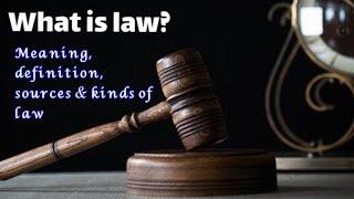 what is law ? Meaning, definition, sources & kinds of law.