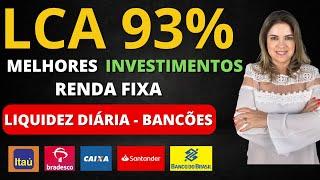 LCA 93% CDI! Os MELHORES INVESTIMENTOS com LIQUIDEZ DIÁRIA do Bradesco, Itaú, Caixa, BB, Santander!