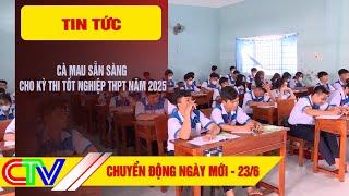 CHUYỂN ĐỘNG NGÀY MỚI 23-6-2025 | CÀ MAU SẴN SÀNG CHO KỲ THI TỐT NGHIỆP THPT NĂM 2025