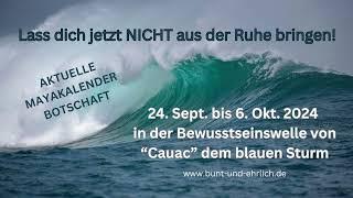 Wichtige Botschaft für die kommenden 13 Tage vom 24. Sept bis 6.Okt. 2024 zur aktuellen Zeitqualität