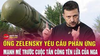 Cập nhật vụ tấn công bằng tên lửa Oreshnik: Tổng thống Ukraine yêu cầu  thế giới “phản ứng mạnh mẽ”