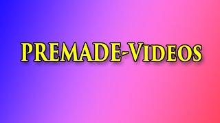 Pre-Made Videos