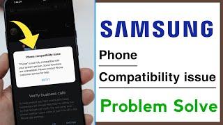 Samsung Phone Compatibility issue Problem Solve