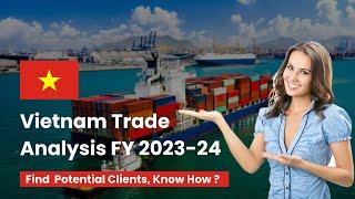 Latest Vietnam Import Export Data 2023-2024, Vietnam Trade Analysis - Exim Trade Data