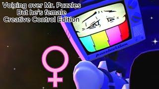 Voicing Over Mr. Puzzles but he’s female (Creative Control version)