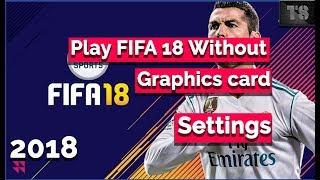 Play FIFA 18️ Without Graphics Card! Easy Solutions!! Without any Tools! 