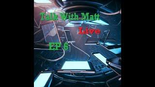 Talk With Matt, Live. EP 6