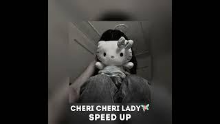 Cheri cheri lady‍️-Speed up