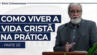 Como viver a vida cristã na prática - parte 1/2 - Série em Colossenses