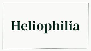 Heliophilia meaning