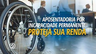 Aposentadoria por Incapacidade Permanente: saibas as regras