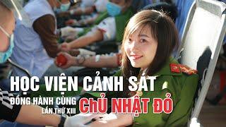 HỌC VIỆN CẢNH SÁT NHÂN DÂN ĐỒNG HÀNH CÙNG CHỦ NHẬT ĐỎ LẦN THỨ XIII