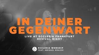 In deiner Gegenwart - Ecclesia Worship ft. Abigael Krause (Live at Ecclesia Frankfurt Revival Night)