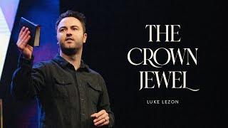 THE CROWN JEWEL | PASTOR LUKE LEZON | LIFEBRIDGE CHURCH