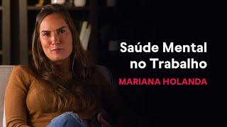 Cenário atual da saúde mental no trabalho - Mariana Holanda