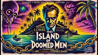 Island of Doomed Men 1940 Colorized Crime Movie : | Peter Lorre