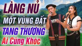 LÀNG NỦ MỘT VÙNG ĐẤT TANG THƯƠNG -  Bài Hát Làm Nhiều Người Dân Rơi Nước Mắt - KHÓC THƯƠNG -