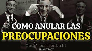 COMO ANULAR LAS PREOCUPACIONES  | Brian Tracy #mentalidaddeexito #estres