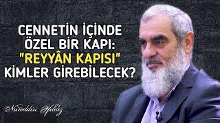 CENNETİN İÇİNDE ÖZEL BİR KAPI: "REYYÂN KAPISI" KİMLER GİREBİLECEK? | Nureddin Yıldız