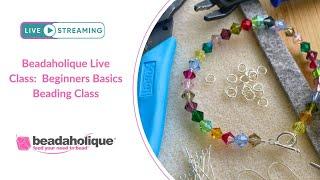 Beadaholique Live Class: Beginners Basics Beading Class