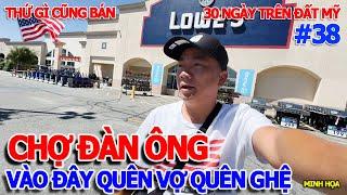 CHOÁNG NGỘP "CHỢ ĐÀN ÔNG" XỨ MỸ - THIÊN ĐƯỜNG NHẬP CƯ ĐỔI ĐỜI & CHỢ SIÊU KHỦNG LOWE'S KHẮP HOA KỲ