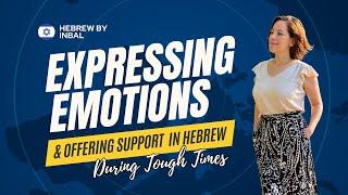 ️ Expressing Emotions & Offering Support  in Hebrew During Tough Times