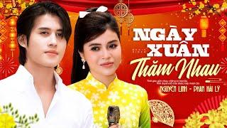 Ngày Xuân Thăm Nhau - Phan Hải Lý & Nguyên Linh | Cặp Đôi Mới Song Ca Nhạc Xuân Cực Đỉnh