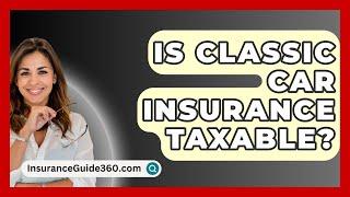 Is Classic Car Insurance Taxable? -  InsuranceGuide360.com