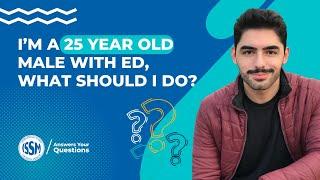 I’m a 25 year old male with erectile dysfunction, what should I do?