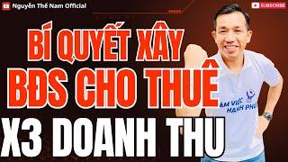 Bí Quyết Xây BĐS Cho Thuê – X2, X3 Doanh Thu! | Nguyễn Thế Nam