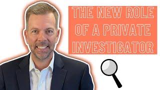 What is the new Role of a Private Investigator?