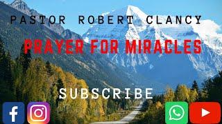 PRAYER FOR MIRACLES, DELIVERANCE, HEALING & BREAKTHROUGH - PST ROBERT CLANCY