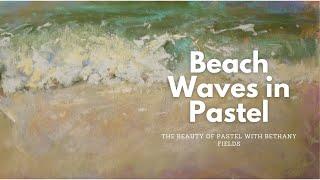 Painting Waves on the Sand - The Beauty of Pastel with Bethany Fields