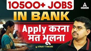 10,500+ Bank Jobs Available Now! Apply Today | Explained by Vinay Tiwari