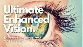  Ultimate Enhanced Vision! ~ Beautiful Youthful Eyes + Isochronic Tones ~ Relaxing Water Sounds