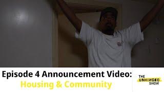 Unhinged Show Ep. 4 Announcement Video: Housing & Community