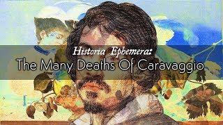 The Many Deaths of Caravaggio | Historia Ephemera