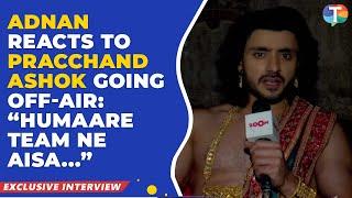 Adnan Khan breaks SILENCE on his show Pracchand Ashok going off-air | Exclusive