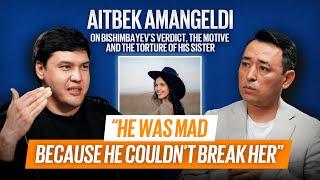 AITBEK AMANGELDI: Saltanat’s brother on Bishimbayev’s verdict, motive,  torture & the Foundation