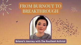 From Burnout to Breakthrough: Briana’s Journey with The Resilient Activist