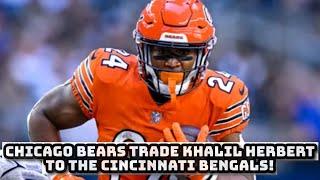 BREAKING: Chicago Bears TRADE RB Khalil Herbert To The Cincinnati Bengals!