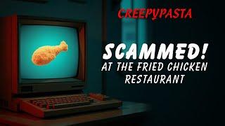 (Creepypasta) Scammed! At the Fried Chicken Restaurant (by Bubbles Media)